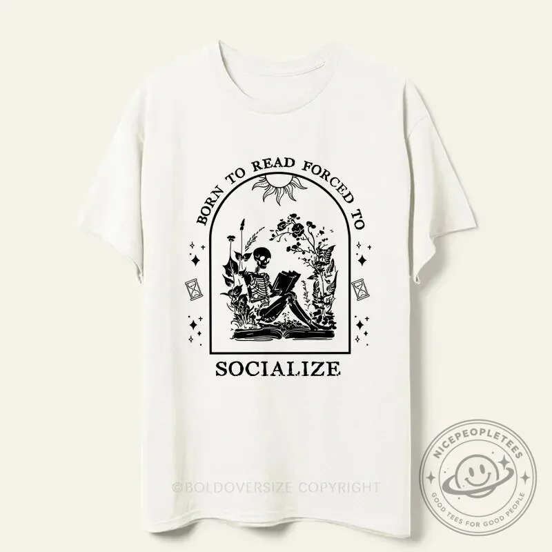 Born To Read Forced To Socialize Skeleton Book Lover Funny T-Shirt