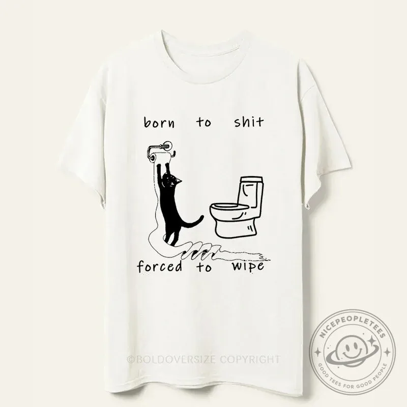 Funny Cat Born To Shit Forced To Wipe Toilet Paper Humor T-Shirt