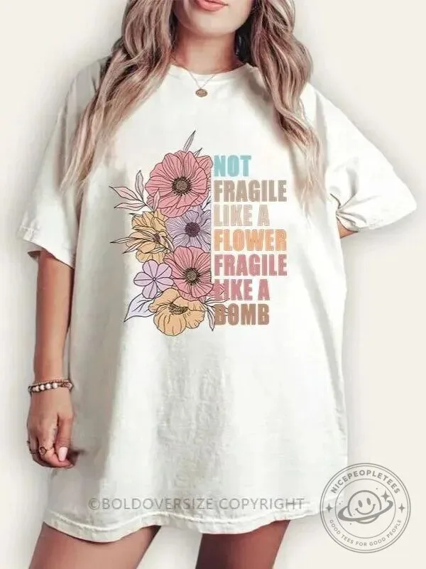 Not Fragile Like A Flower Fragile Like A Bomb Empowering Women's T-Shirt
