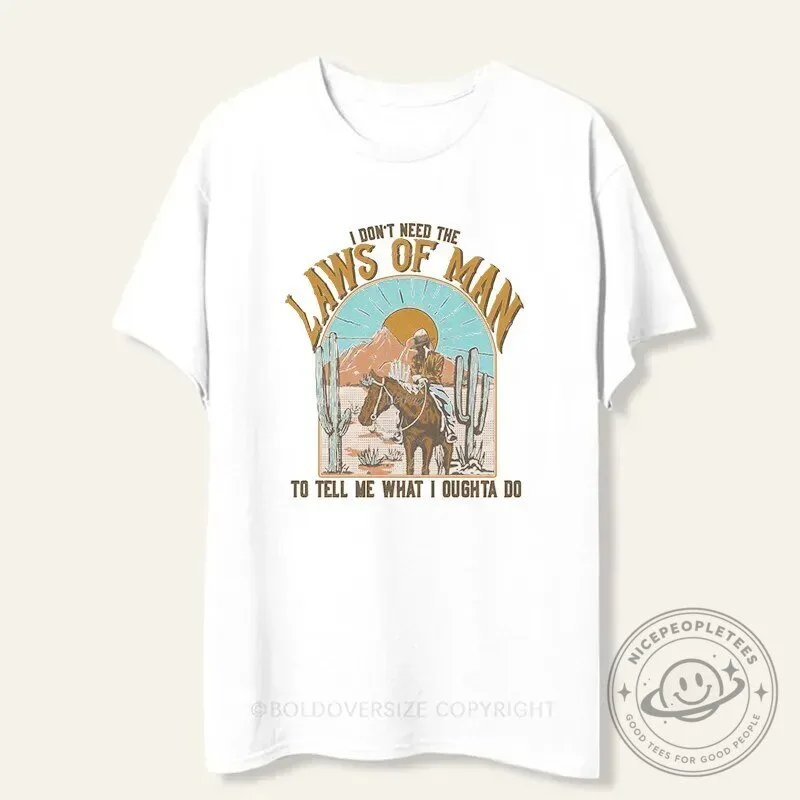 I Don't Need The Laws Of Man To Tell Me What I Oughta Do Western Cowboy T-Shirt